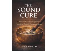 The Sound Cure: Using Vibration to Calm Anxiety, Improve Sleep, and Rewire the Stress Response.: 2 (The Modern Nervous System Reset Series)