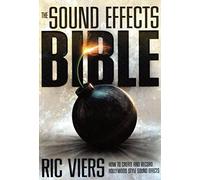 The Sound Effects Bible : How to Create and Record Hollywood Style Sound Effects