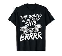 The Sound in My Head Says Brrrr Funny Quadcopter Drone Pilot T-Shirt
