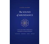 The Sound of Abundance: A Soul-Led Guide to Frequency, Prosperity & Inner Expansion