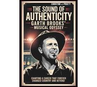 THE SOUND OF AUTHENTICITY: GARTH BROOKS’ MUSICAL ODYSSEY: Charting a Career That Forever Changed Country and Beyond