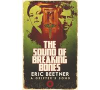 The Sound of Breaking Bones (A Grifter's Song)