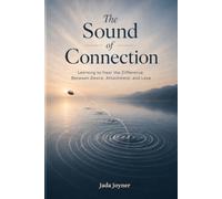 The Sound of Connection: Learning to Hear the Difference Between Desire, Attachment, and Love