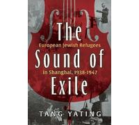 The Sound of Exile: European Jewish Refugees in Shanghai, 1938-1947 (Modern Jewish History)