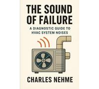 The Sound of Failure: A Diagnostic Guide to HVAC System Noises