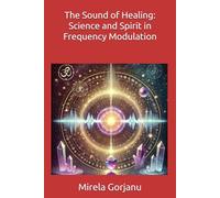 The Sound of Healing: Science and Spirit in Frequency Modulation: 2 (Spirituality)