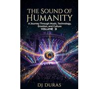 The Sound of Humanity: A Journey Through Music, Technology, Emotion and Culture Volume 3