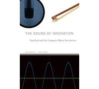 The Sound of Innovation: Stanford and the Computer Music Revolution (Inside Technology)
