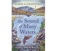 The Sound of Many Waters: A Journey along the River Tay