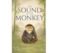 The Sound of One Monkey - 33 Zen Stories: Embrace Mindfulness, Quiet the Mind, and Find Peace in Simplicity & Meditation - Includes Reflections for Beginners (Zen Tales)