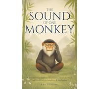 The Sound of One Monkey - 33 Zen Stories: Embrace Mindfulness, Quiet the Mind, and Find Peace in Simplicity & Meditation - Includes Reflections for Beginners (Zen Tales)