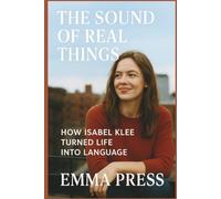 The Sound of Real Things: How Isabel Klee Turned Life into Language