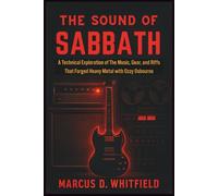 The Sound of Sabbath: A Technical Exploration of the Music, Gear, and Riffs that Forged Heavy Metal with Ozzy Osbourne