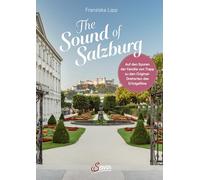 The Sound of Salzburg: Auf den Spuren der Familie von Trapp zu den Original-Drehorten des Erfolgsfilms