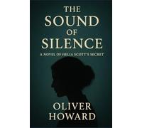 THE SOUND OF SILENCE: A NOVEL OF HELIA SCOTT'S SECRET