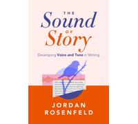 The Sound of Story : Developing Voice and Tone in Writing