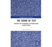 The Sound of Text: Prosody and Typography in French Read-Aloud Speech (Routledge Studies in Linguistics)