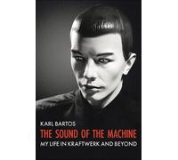 Sound of the Machine: My Life in Kraftwerk and Beyond