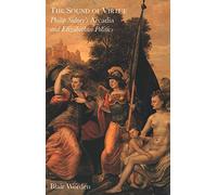 The Sound of Virtue - Philip Sidney′s Arcadia and Elizabethan Politics