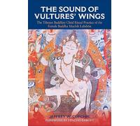The Sound of Vultures' Wings: The Tibetan Buddhist Chöd Ritual Practice of the Female Buddha Machik Labdrön