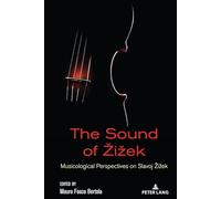 The Sound of Žižek: Musicological Perspectives on Slavoj Žižek: 2 (Žižek Studies)