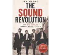 The Sound Revolution: How the Beatles Changed Music Forever