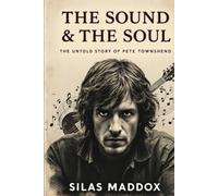 THE SOUND & THE SOUL: The Untold Story of Pete Townshend