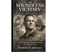 The Soundless Victory: The Life of Henry Brenner, Deaf Athlete and Coach: A Deaf Athlete’s Path to Greatness and Triumph: The Hall of Famer Story