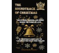 The soundtrack Of Christmas: The Stories, Legends, and Magic Behind the Songs We Love - 24 Christmas Classics and the 7 Elements That Make Them Timeless