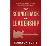 THE SOUNDTRACK OF LEADERSHIP: What Music Teaches Us About Leadership and Culture
