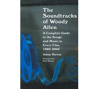 The Soundtracks of Woody Allen: A Complete Guide to the Songs and Music in Every Film, 1969-2005: Written by Adam Harvey, 2007 Edition, Publisher: McFarland & Co Inc [Paperback]