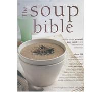 The Soup Bible: All the Soups You Could Ever Need in One Inspiring Collection