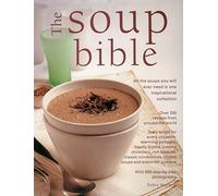 The Soup Bible. All the soups you will ever need in one inspirational collection.