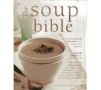 The soup Bible: All the Soups You Will Ever Need in One Inspirational Collection