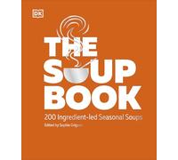 The Soup Book : 200 Ingredient-led Seasonal Soups