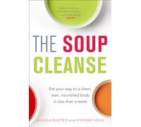 The Soup Cleanse: Eat Your Way to a Clean, Lean, Nourished Body in Less than a Week