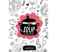 The Soup Coloring Book - adult coloring book for soup lovers