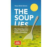 The Soup Lies: The Great Nutrition Scam-and How to Protect Ourselves