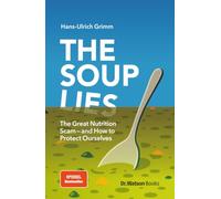 The Soup Lies: The Great Nutrition Scam-and How to Protect Ourselves