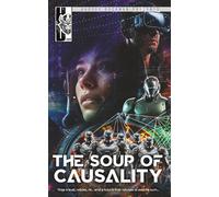 The Soup of Causality: Time travel, robots, AI, gaming... and a future that refuses to wait its turn... (Harvey Duckman Presents...)