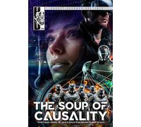 The Soup of Causality: Time travel, robots, AI, gaming... and a future that refuses to wait its turn... (Harvey Duckman Presents...)