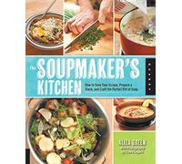 The Soupmaker's Kitchen: How to Save Your Scraps, Prepare a Stock, and Craft the Perfect Pot of Soup