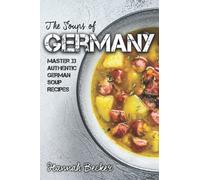 The Soups of Germany: Master 33 Authentic German Soup Recipes (German Cookbook)