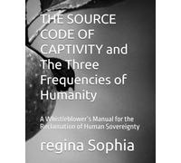 THE SOURCE CODE OF CAPTIVITY and The Three Frequencies of Humanity: A Whistleblower’s Manual for the Reclamation of Human Sovereignty (The Unveiled Scroll)