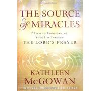The Source of Miracles: Seven Powerful Steps to Transforming Your Life Through the Lord's Prayer by McGowan, Kathleen Published by Simon & Schuster Ltd (2009)