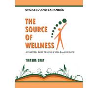 THE SOURCE OF WELLNESS SERIES: A PRACTICAL GUIDE TO LIVING A WELL-BALANCED LIFE! (Volumes 1-7)