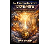 The Source, the Architect, and the Next Universe: A Revelation of Cosmic Architecture, Divine Office, and Humanity's Passage Beyond This World