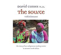 The Source: The Story of an Indigenous Healing Center in Remote South Africa