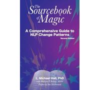 The sourcebook of magic: A Comprehensive Guide to NLP Change Patterns