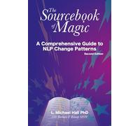 The sourcebook of magic: A Comprehensive Guide to NLP Change Patterns